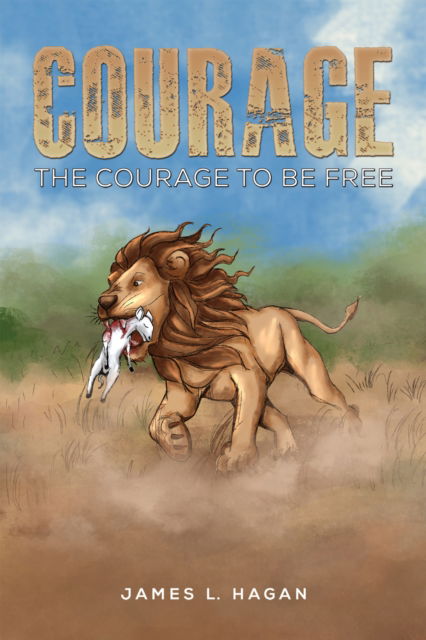 James L. Hagan · Courage: The Courage to Be Free (Paperback Book) (2024)