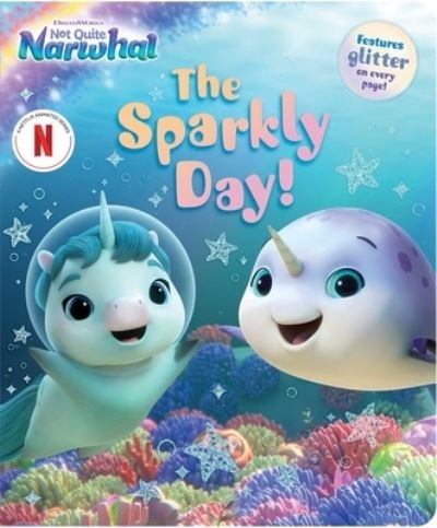 The Sparkly Day! - DreamWorks Not Quite Narwhal (Board book) (2024)