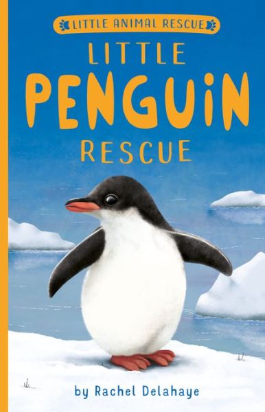 Little Penguin Rescue - Little Animal Rescue - Rachel Delahaye - Books - Tiger Tales. - 9781680102147 - October 6, 2020