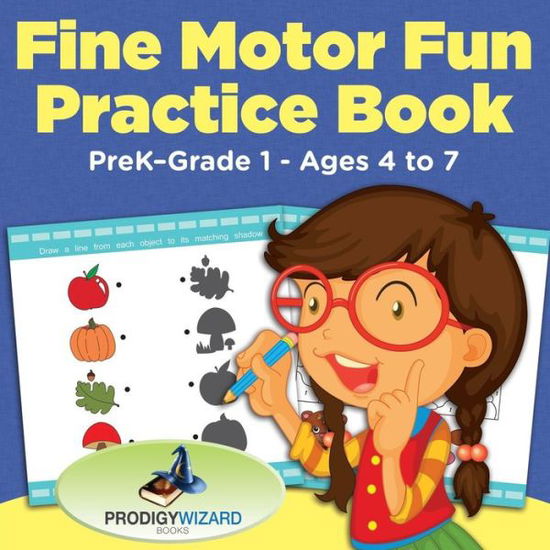 Fine Motor Fun Practice Book Prek-Grade 1 - Ages 4 to 7 - The Prodigy - Livros - Prodigy Wizard Books - 9781683239147 - 21 de julho de 2016