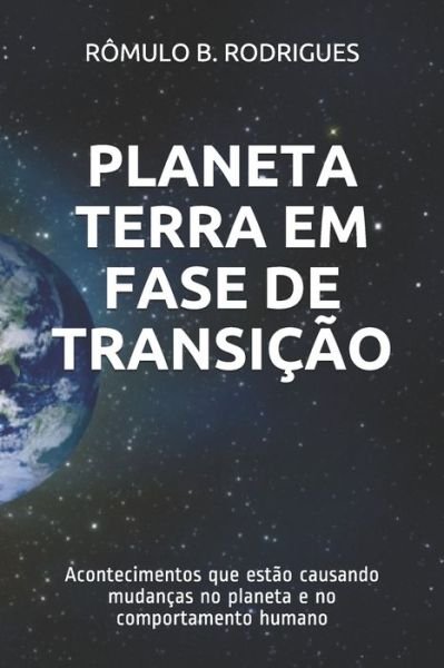Planeta Terra Em Fase de Transicao - Romulo Borges Rodrigues - Livros - Independently Published - 9781699728147 - 14 de outubro de 2019