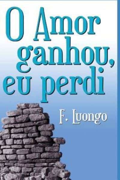 Cover for F Luongo · O Amor Ganhou, Eu Perdi! (Paperback Book) (2018)