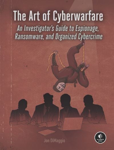 Cover for Jon Dimaggio · The Art Of Cyberwarfare: An Investigator's Guide to Espionage, Ransomware, and Organized Cybercrime (Paperback Book) (2022)