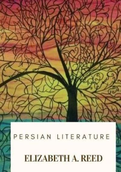 Cover for Elizabeth A Reed · Persian Literature (Paperback Book) (2018)