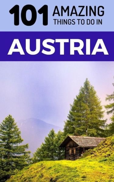 Cover for 101 Amazing Things · 101 Amazing Things to Do in Austria (Paperback Book) (2018)