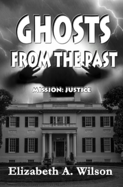 Ghosts from the Past - Elizabeth a Wilson - Books - Elizabeth a Wilson - 9781733240147 - July 1, 2019