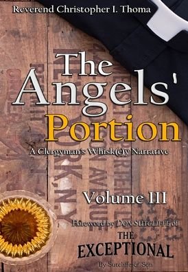 Cover for Thoma Christopher Ian Thoma · The Angels' Portion: A Clergyman's Whisk (e)y Narrative, Volume 3 (Hardcover Book) (2017)