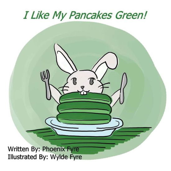 Cover for Phoenix Fyre · I Like My Pancakes Green (Paperback Book) (2021)