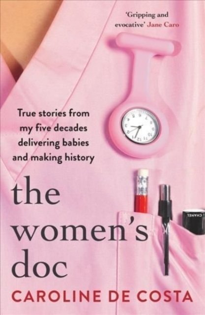 Cover for Caroline De Costa · The Women's Doc: True stories from my five decades delivering babies and making history (Paperback Book) (2021)