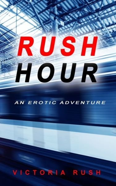 Rush Hour: An Erotic Adventure - Jade's Erotic Adventures - Victoria Rush - Books - Victoria Rush - 9781777389147 - October 3, 2020