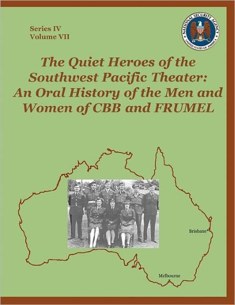 Cover for Center for Cryptologic History · The Quiet Heroes of the Southwest Pacific Theater: an Oral History of the men and Women of Cbb and Frumel (Taschenbuch) (2011)