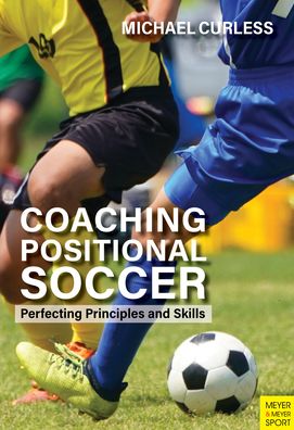 Cover for Michael Curless · Coaching Positional Soccer: Perfecting Tactics and Skills (Paperback Book) (2021)