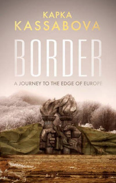 Cover for Kapka Kassabova · Border: A Journey to the Edge of Europe (Paperback Bog) (2017)