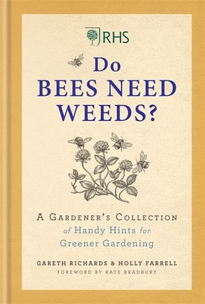 Cover for Holly Farrell · RHS Do Bees Need Weeds: A Gardener's Collection of Handy Hints for Greener Gardening (Inbunden Bok) (2020)
