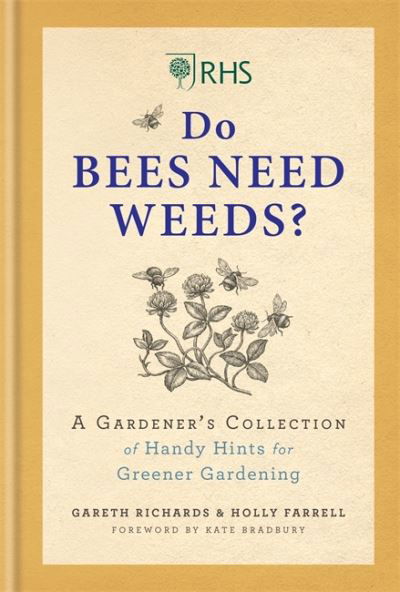 Cover for Holly Farrell · RHS Do Bees Need Weeds: A Gardener's Collection of Handy Hints for Greener Gardening (Hardcover bog) (2020)