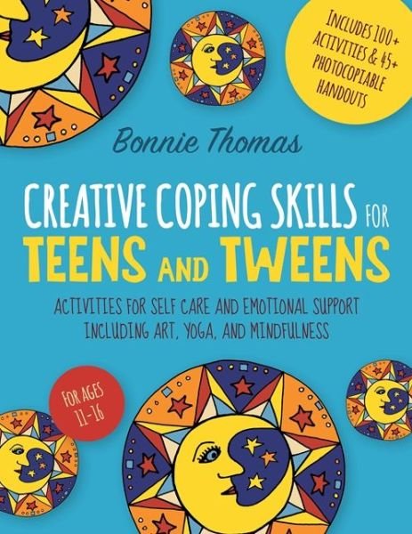Cover for Bonnie Thomas · Creative Coping Skills for Teens and Tweens: Activities for Self Care and Emotional Support including Art, Yoga, and Mindfulness (Paperback Bog) (2019)