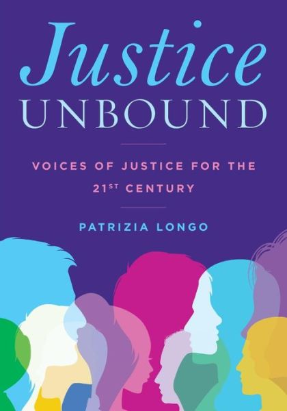 Cover for Longo, Patrizia, Professor of Politics, Saint Mary's College of California · Justice Unbound: Voices of Justice for the 21st Century (Paperback Book) (2018)
