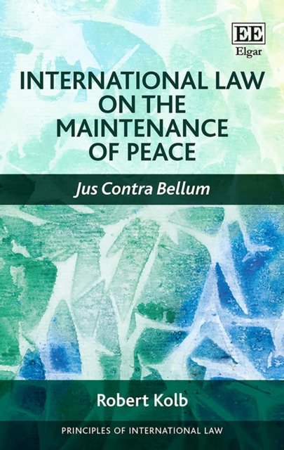 Cover for Robert Kolb · International Law on the Maintenance of Peace: Jus Contra Bellum - Principles of International Law series (Hardcover Book) (2018)