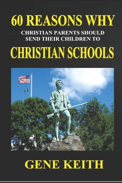 Cover for Gene Keith · Sixty Reasons Why Christian Parents Should Send Their Children to Christian Schools (Pocketbok) (2019)