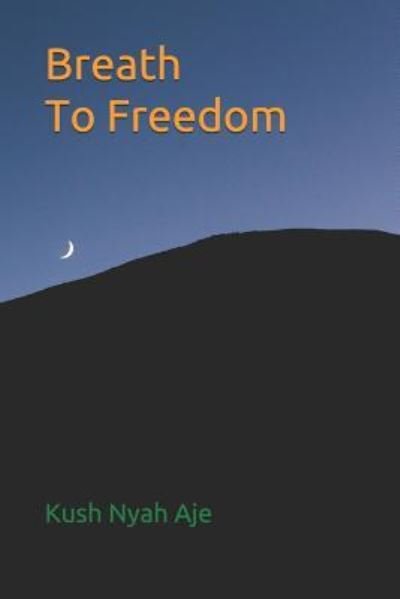 Cover for Kush Nyah Aje · Breath to Freedom (Paperback Book) (2019)