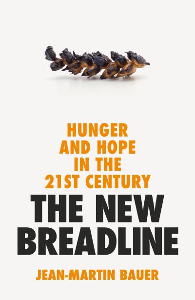 Cover for Jean-Martin Bauer · The New Breadline: Hunger and Hope in the 21st Century (Hardcover Book) [Main edition] (2024)