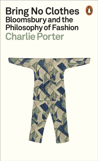 Cover for Charlie Porter · Bring No Clothes: Bloomsbury and the Philosophy of Fashion (Paperback Bog) (2024)