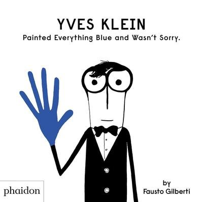 Fausto Gilberti · Yves Klein Painted Everything Blue and Wasn't Sorry. (Hardcover Book) (2019)