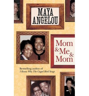 Mom and Me and Mom - Maya Angelou - Książki - Little, Brown Book Group - 9781844089147 - 11 kwietnia 2013