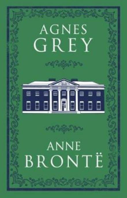 Agnes Grey - Alma Classics Evergreens - Anne Bronte - Kirjat - Alma Books Ltd - 9781847497147 - torstai 25. tammikuuta 2018