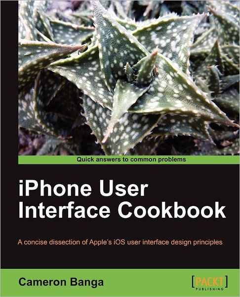 Iphone User Interface Cookbook - Cameron Banga - Books - Packt Publishing Limited - 9781849691147 - November 24, 2011