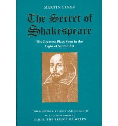 The Secret of Shakespeare: His Greatest Plays Seen in the Light of Sacred Art - Martin Lings - Books - Archetype - 9781870196147 - December 11, 2002