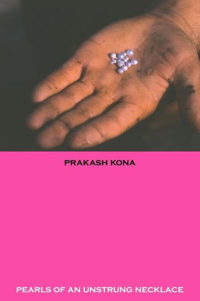 Pearls of an Unstrung Necklace - Prakash Kona - Books - Fugue State Press - 9781879193147 - March 22, 2005