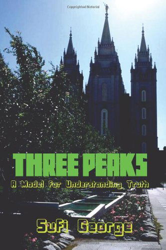 Three Peaks:: a Model for Understanding Truth - Sufi George - Books - Sufi George Books - 9781885570147 - October 12, 2007