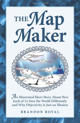 Cover for Brandon Royal · The Map Maker: an Illustrated Short Story About How Each of Us Sees the World Differently and Why Objectivity is Just an Illusion (Paperback Bog) (2014)