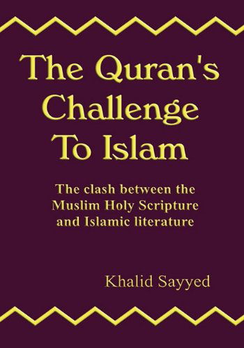 THE Qur'an's Challenge to Islam: the Clash Between the Mulsim Holy Scripture and Islamic Literature - Khalid Sayyed - Books - Checkpoint Press - 9781906628147 - December 18, 2009