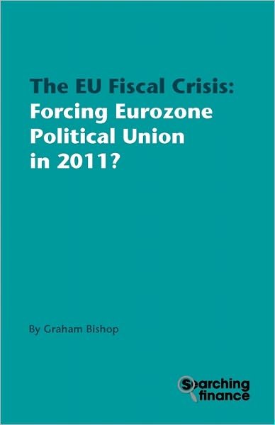 Cover for Graham Bishop · The EU Fiscal Crisis: Forcing Eurozone Political Union in 2011? (Paperback Book) (2011)