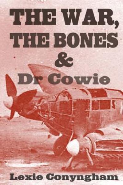 Cover for Lexie Conyngham · The War, the Bones and Dr. Cowie 2016 (Pocketbok) (2016)