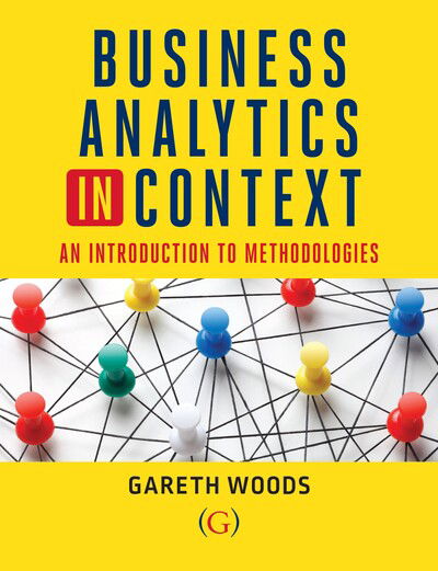 Cover for Woods, Dr Gareth (Aston University, UK) · Business Analytics in Context: An Introduction to Mathematical Methodologies (Paperback Book) (2020)