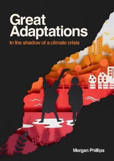 Cover for Morgan Phillips · Great Adaptations: In the shadow of a climate crisis (Buch) (2021)