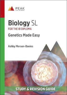 Cover for Ashby Merson-Davies · Biology SL: Genetics Made Easy: Study &amp; Revision Guide for the IB Diploma - Peak Study &amp; Revision Guides for the IB Diploma (Paperback Book) (2022)