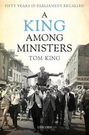 Cover for Lord Tom King · A King Among Ministers: Fifty Years in Parliament Recalled (Hardcover Book) (2020)