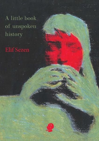 Cover for Elif Sezen · A little book of unspoken history (Paperback Book) (2018)