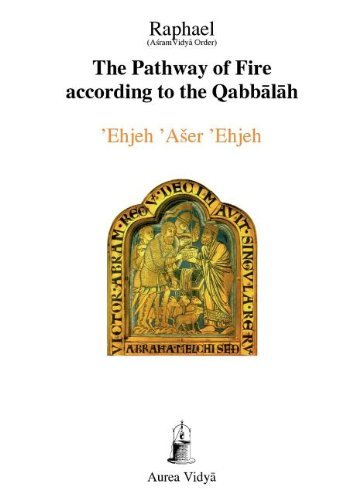 Cover for Raphael, (&amp;#256; &amp;#347; ram Vidy&amp;#257; Order) · The Pathway of Fire According to the Qabbalah: 'Ehjeh 'Aser 'Ehjeh, I am That I am - Aurea Vidya Collection (Paperback Book) (2012)