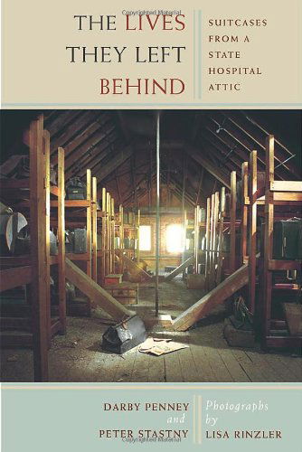 Cover for Darby Penney · The Lives They Left Behind: Suitcases from a State Hospital Attic (Paperback Book) [Reprint edition] (2009)