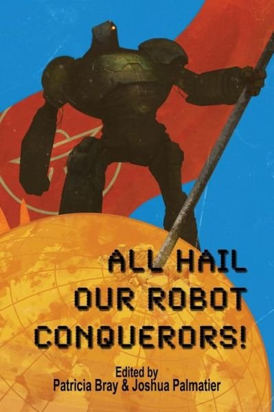 Cover for Seanan McGuire · All Hail Our Robot Conquerors! (Buch) (2017)