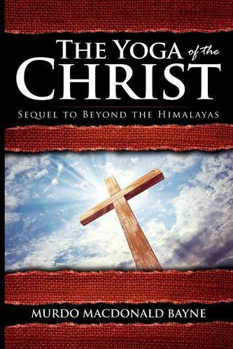 The Yoga of the Christ: (A Gnostic Audio Selection, Includes Free Access to Streaming Audio Book) - Murdo Macdonald Bayne - Books - Audio Enlightenment - 9781941489147 - April 3, 2014