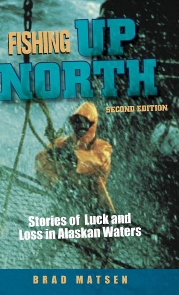 Cover for Brad Matsen · Fishing Up North: Stories of Luck and Loss in Alaskan Waters (Hardcover bog) (2015)