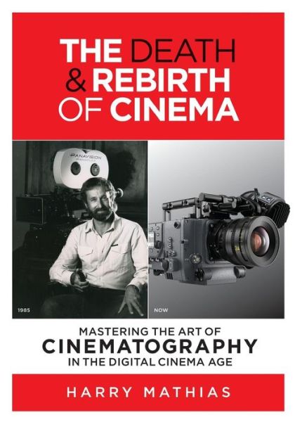 Cover for Harry Mathias · The Death &amp; Rebirth of Cinema (Paperback Book) (2015)