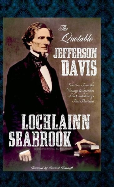 Cover for Lochlainn Seabrook · The Quotable Jefferson Davis : Selections from the Writings and Speeches of the Confederacy's First President (Hardcover bog) (2016)