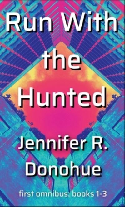 Cover for Jennifer R Donohue · Run With the Hunted first omnibus Books 1-3 (Hardcover bog) (2021)